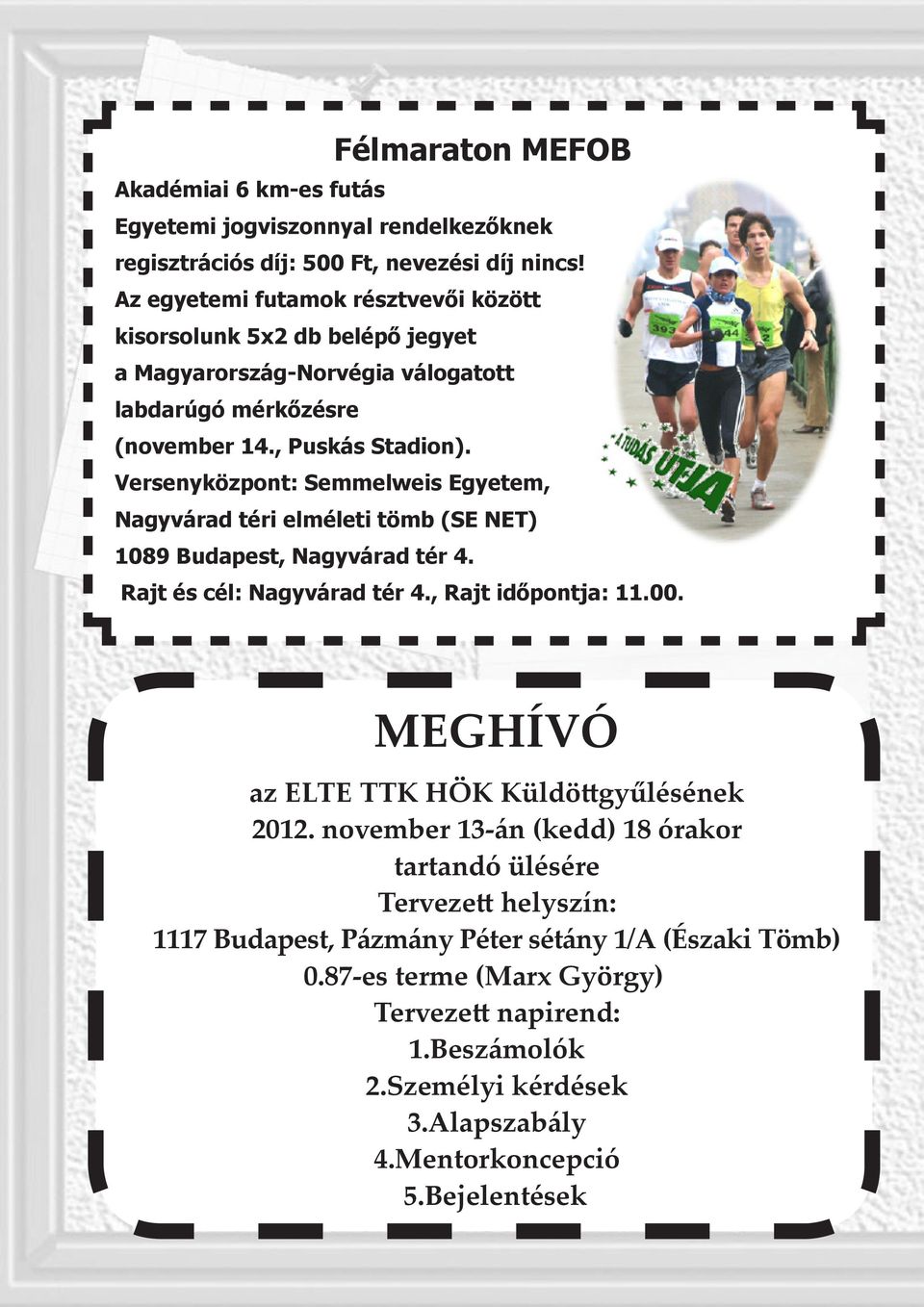 Versenyközpont: Semmelweis Egyetem, Nagyvárad téri elméleti tömb (SE NET) 1089 Budapest, Nagyvárad tér 4. Rajt és cél: Nagyvárad tér 4., Rajt időpontja: 11.00.