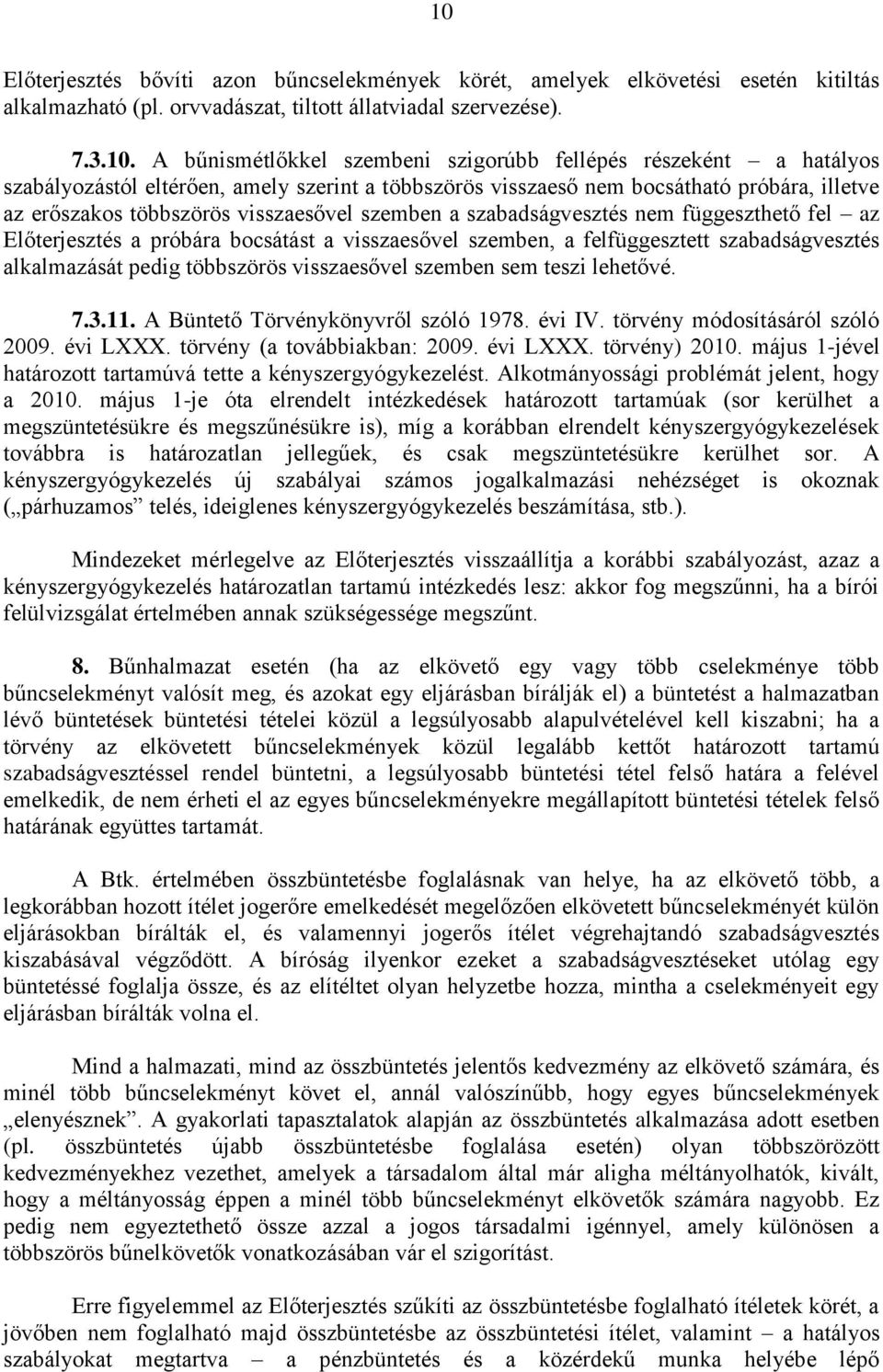 függeszthető fel az Előterjesztés a próbára bocsátást a visszaesővel szemben, a felfüggesztett szabadságvesztés alkalmazását pedig többszörös visszaesővel szemben sem teszi lehetővé. 7.3.11.