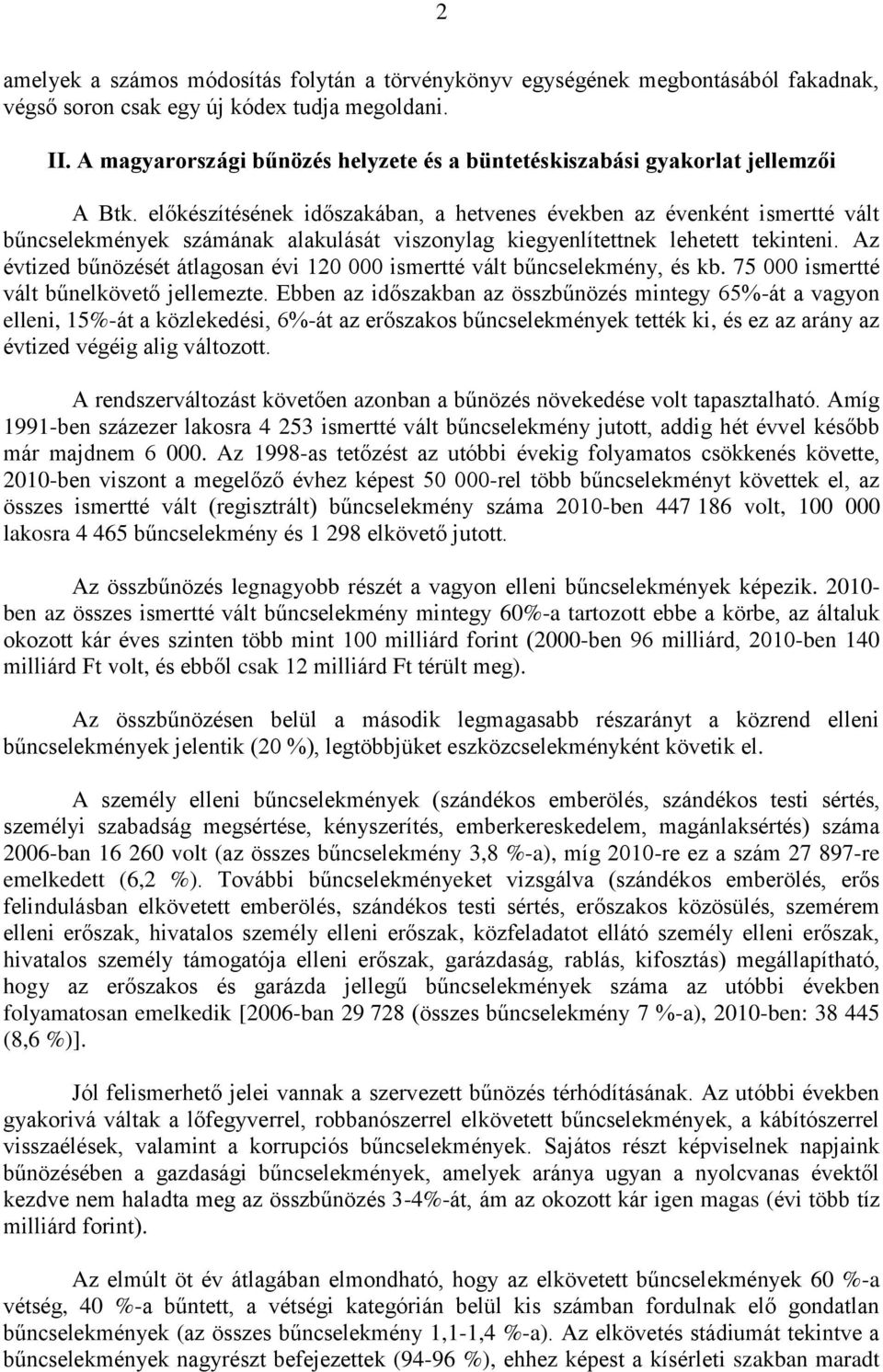 előkészítésének időszakában, a hetvenes években az évenként ismertté vált bűncselekmények számának alakulását viszonylag kiegyenlítettnek lehetett tekinteni.