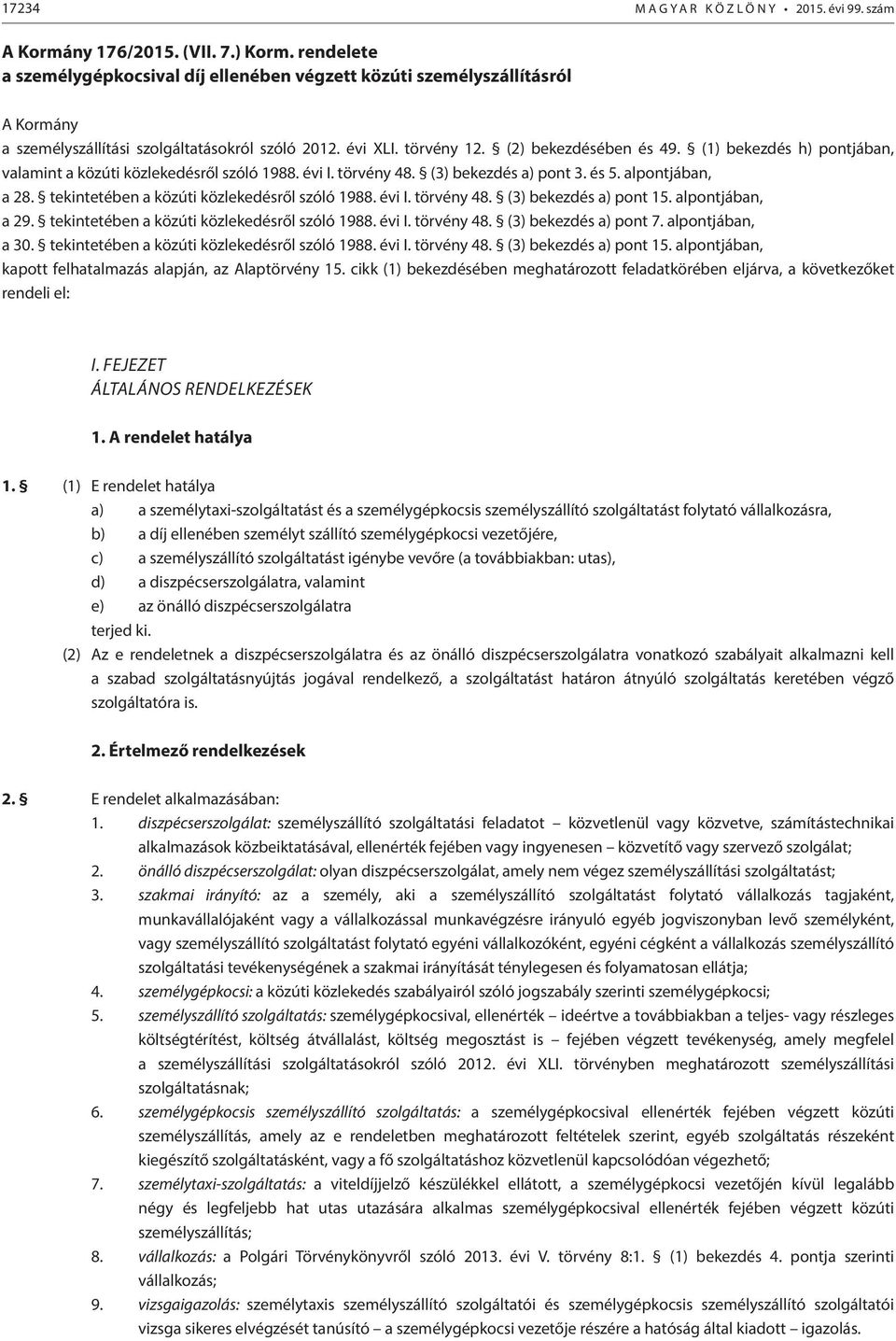 (1) bekezdés h) pontjában, valamint a közúti közlekedésről szóló 1988. évi I. törvény 48. (3) bekezdés a) pont 3. és 5. alpontjában, a 28. tekintetében a közúti közlekedésről szóló 1988. évi I. törvény 48. (3) bekezdés a) pont 15.