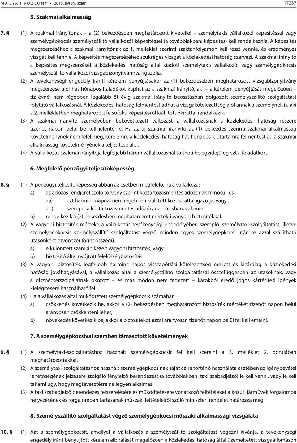 kell rendelkeznie. A képesítés megszerzéséhez a szakmai irányítónak az 1. melléklet szerinti szaktanfolyamon kell részt vennie, és eredményes vizsgát kell tennie.