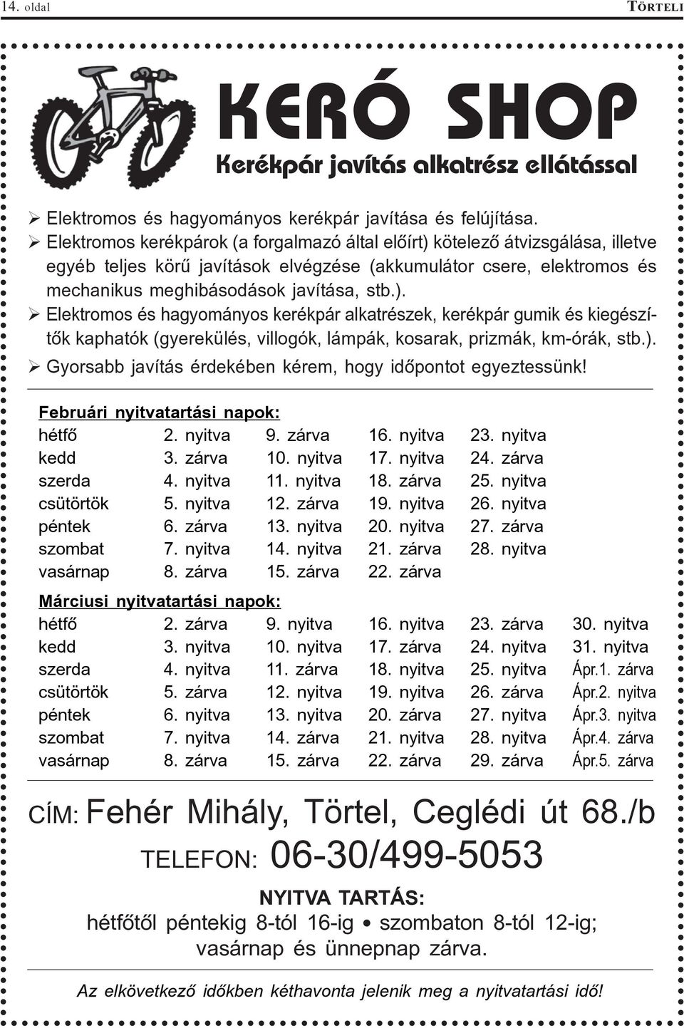 ). Gyorsabb javítás érdekében kérem, hogy idõpontot egyeztessünk! Februári nyitvatartási napok: hétfõ 2. nyitva 9. zárva 16. nyitva 23. nyitva kedd 3. zárva 10. nyitva 17. nyitva 24. zárva szerda 4.