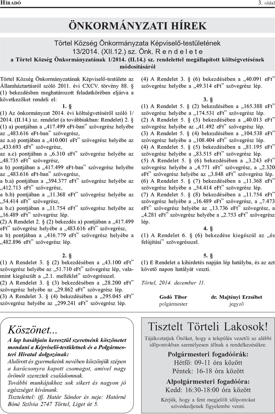 rendelettel megállapított költségvetésének módosításáról Törtel Község Önkormányzatának Képviselõ-testülete az Államháztartásról szóló 2011. évi CXCV. törvény 88.