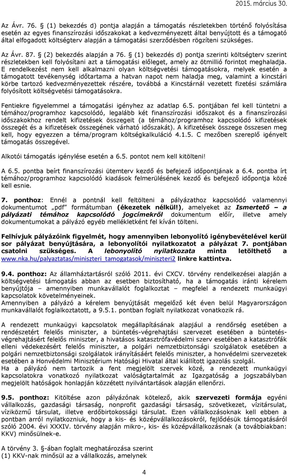 alapján a támogatási szerződésben rögzíteni szükséges. Az Ávr. 87. (2) bekezdés alapján a 76.