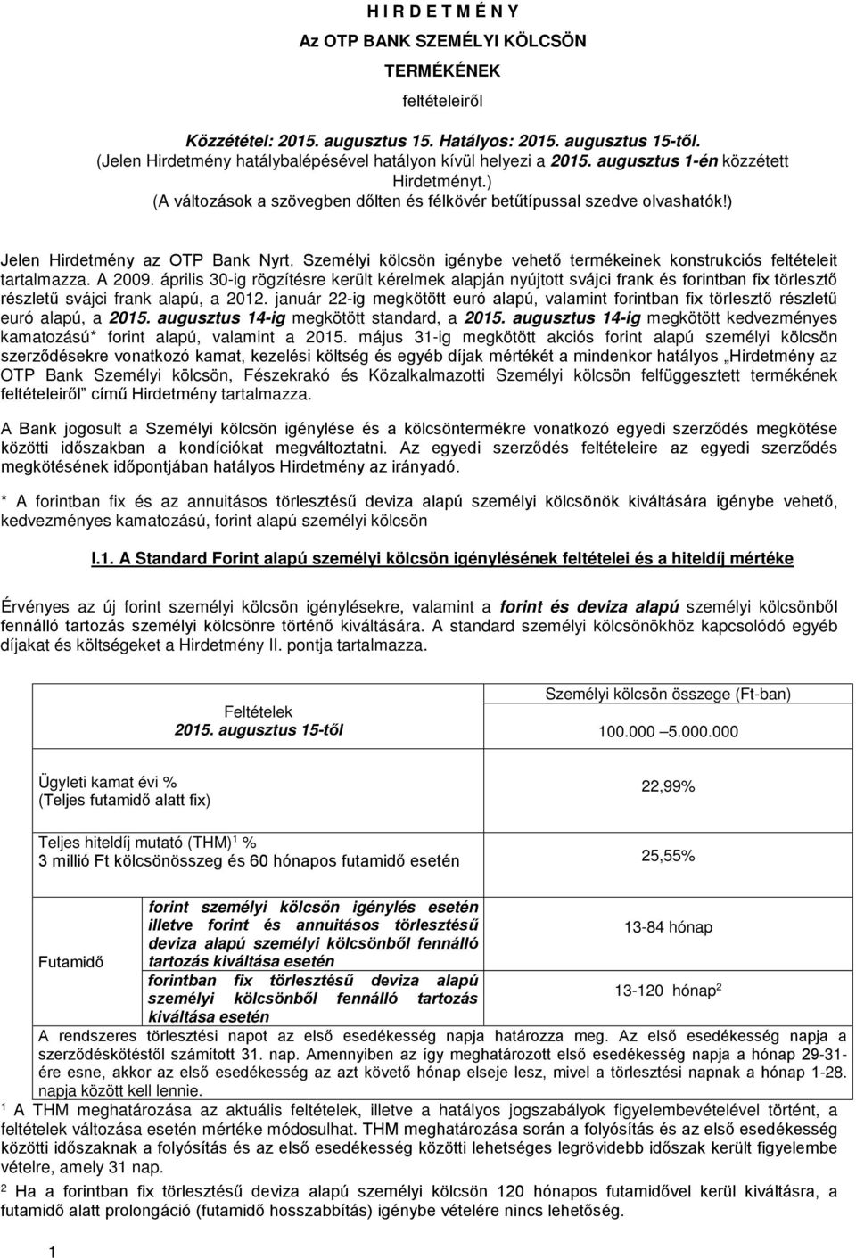 ) Jelen Hirdetmény az OTP Bank Nyrt. Személyi kölcsön igénybe vehető termékeinek konstrukciós feltételeit tartalmazza. A 2009.