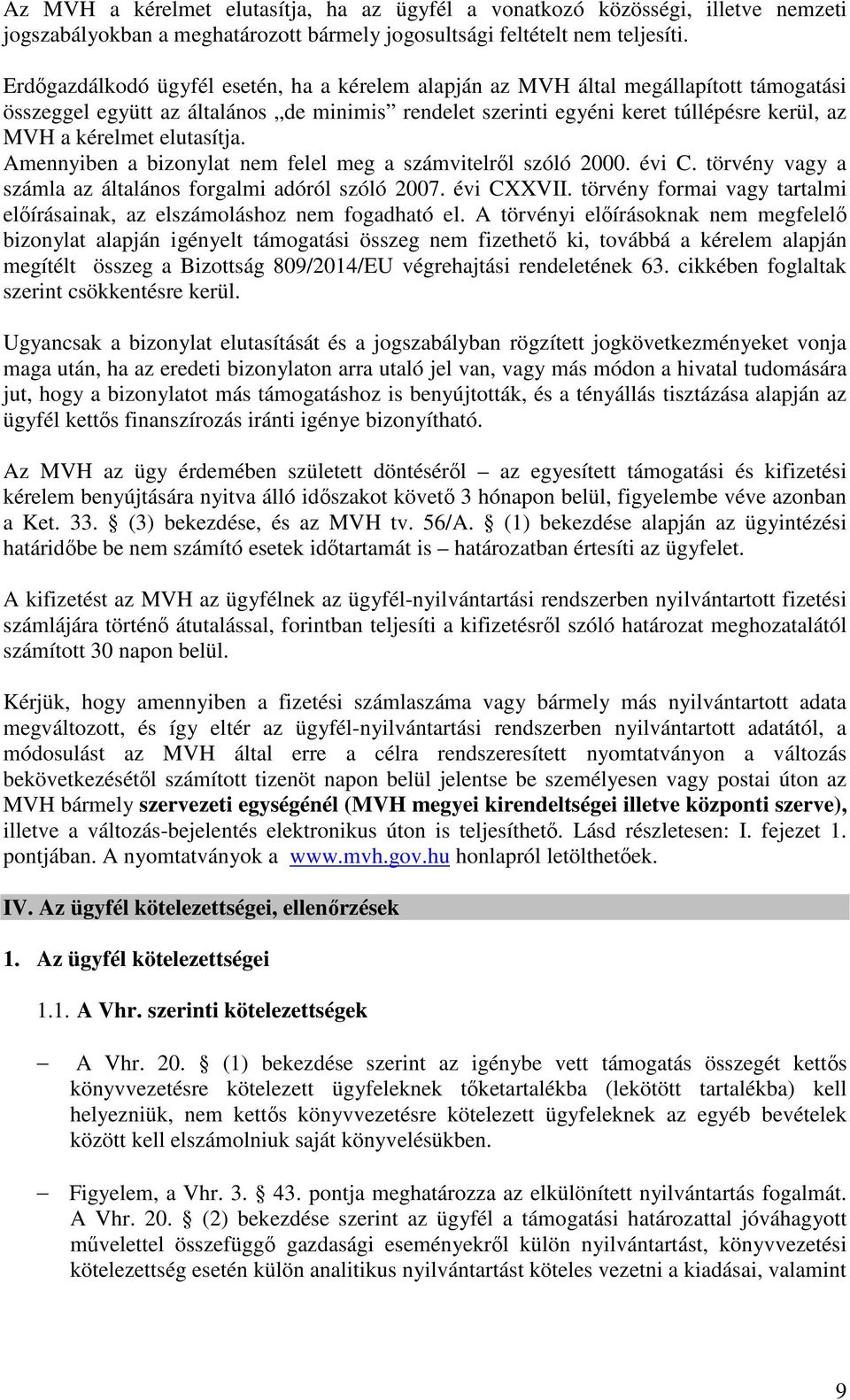 elutasítja. Amennyiben a bizonylat nem felel meg a számvitelről szóló 2000. évi C. törvény vagy a számla az általános forgalmi adóról szóló 2007. évi CXXVII.