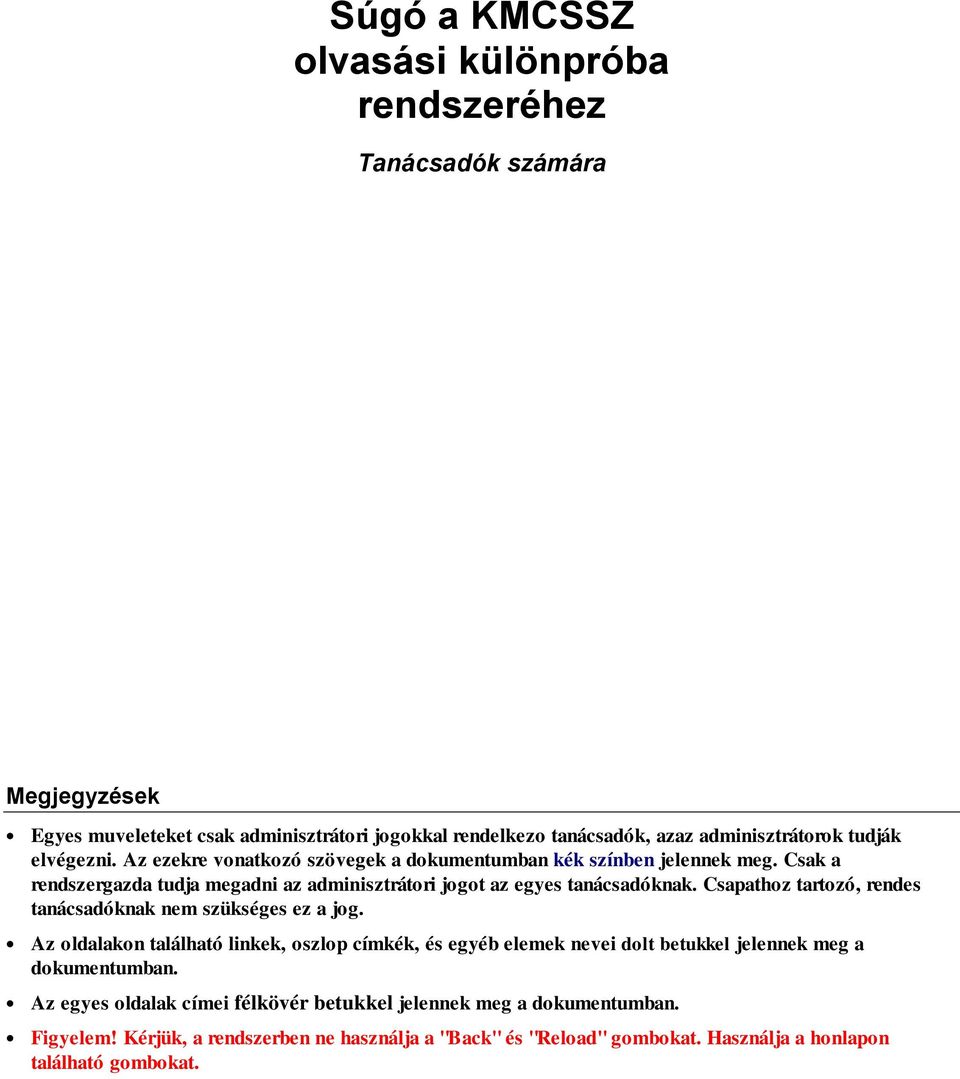 Csapathoz tartozó, rendes tanácsadóknak nem szükséges ez a jog. Az oldalakon található linkek, oszlop címkék, és egyéb elemek nevei dolt betukkel jelennek meg a dokumentumban.