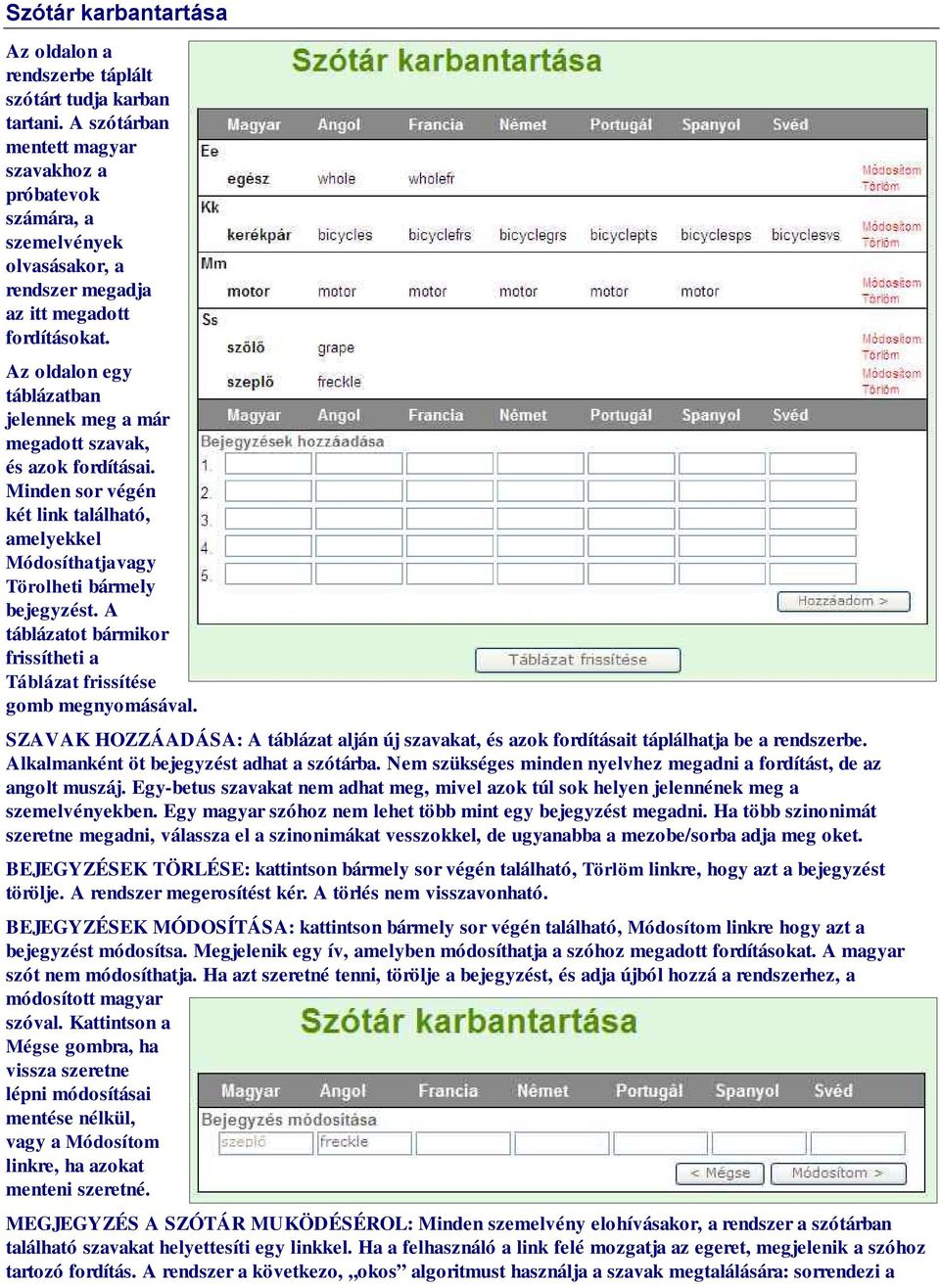 Az oldalon egy táblázatban jelennek meg a már megadott szavak, és azok fordításai. Minden sor végén két link található, amelyekkel Módosíthatjavagy Törolheti bármely bejegyzést.