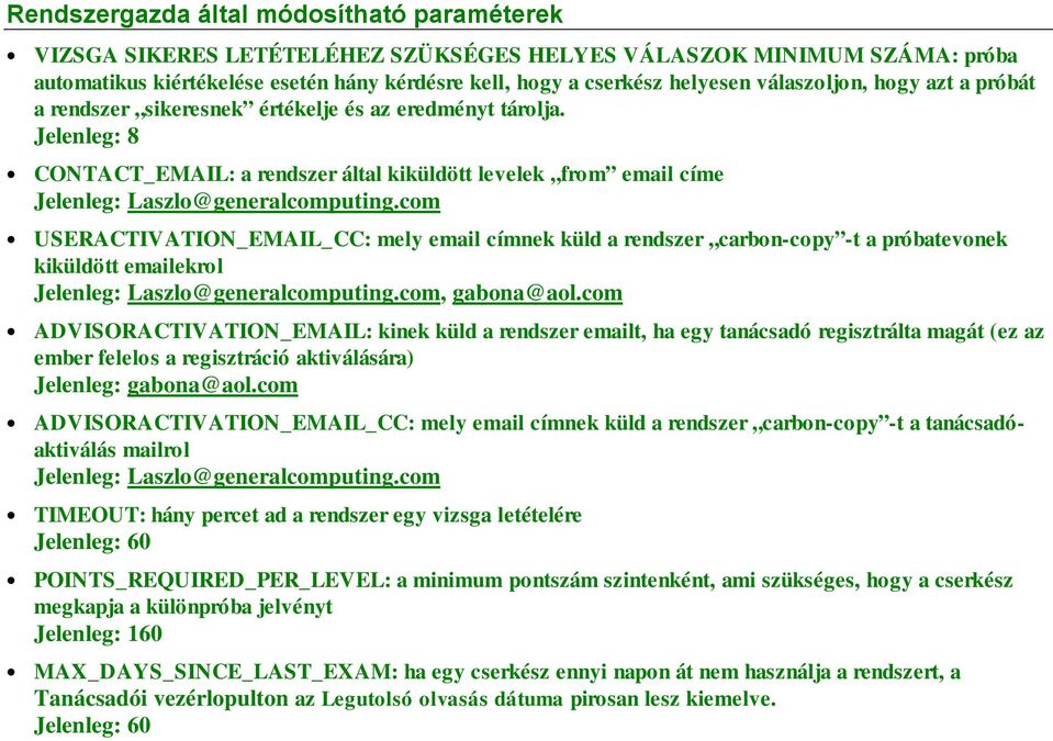 com USERACTIVATION_EMAIL_CC: mely email címnek küld a rendszer carbon-copy -t a próbatevonek kiküldött emailekrol Jelenleg: Laszlo@generalcomputing.com, gabona@aol.