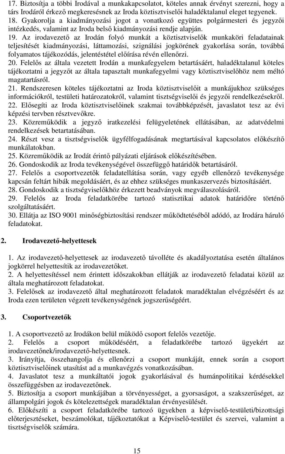 Az irodavezető az Irodán folyó munkát a köztisztviselők munkaköri feladatainak teljesítését kiadmányozási, láttamozási, szignálási jogkörének gyakorlása során, továbbá folyamatos tájékozódás,