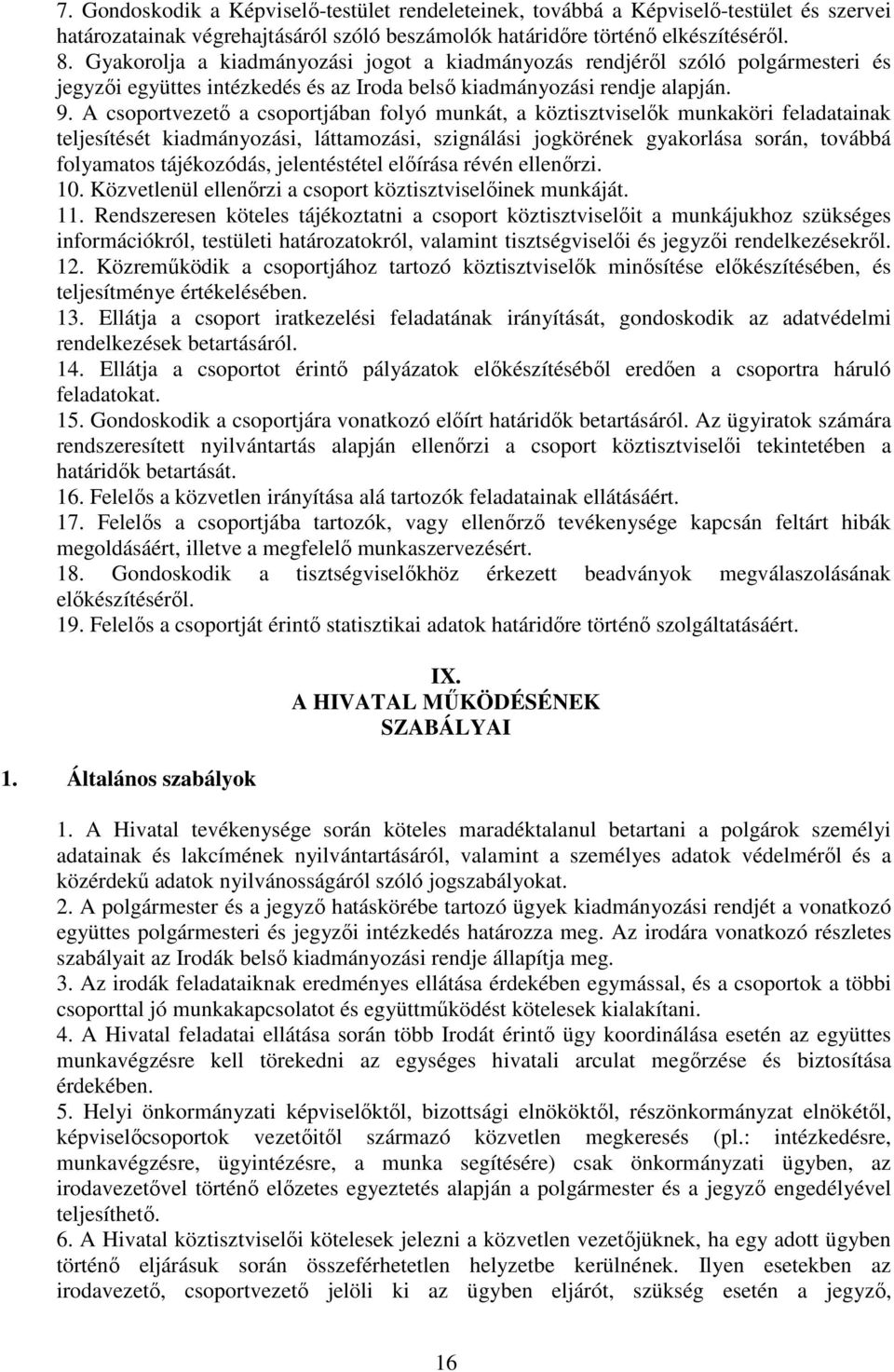 A csoportvezető a csoportjában folyó munkát, a köztisztviselők munkaköri feladatainak teljesítését kiadmányozási, láttamozási, szignálási jogkörének gyakorlása során, továbbá folyamatos tájékozódás,