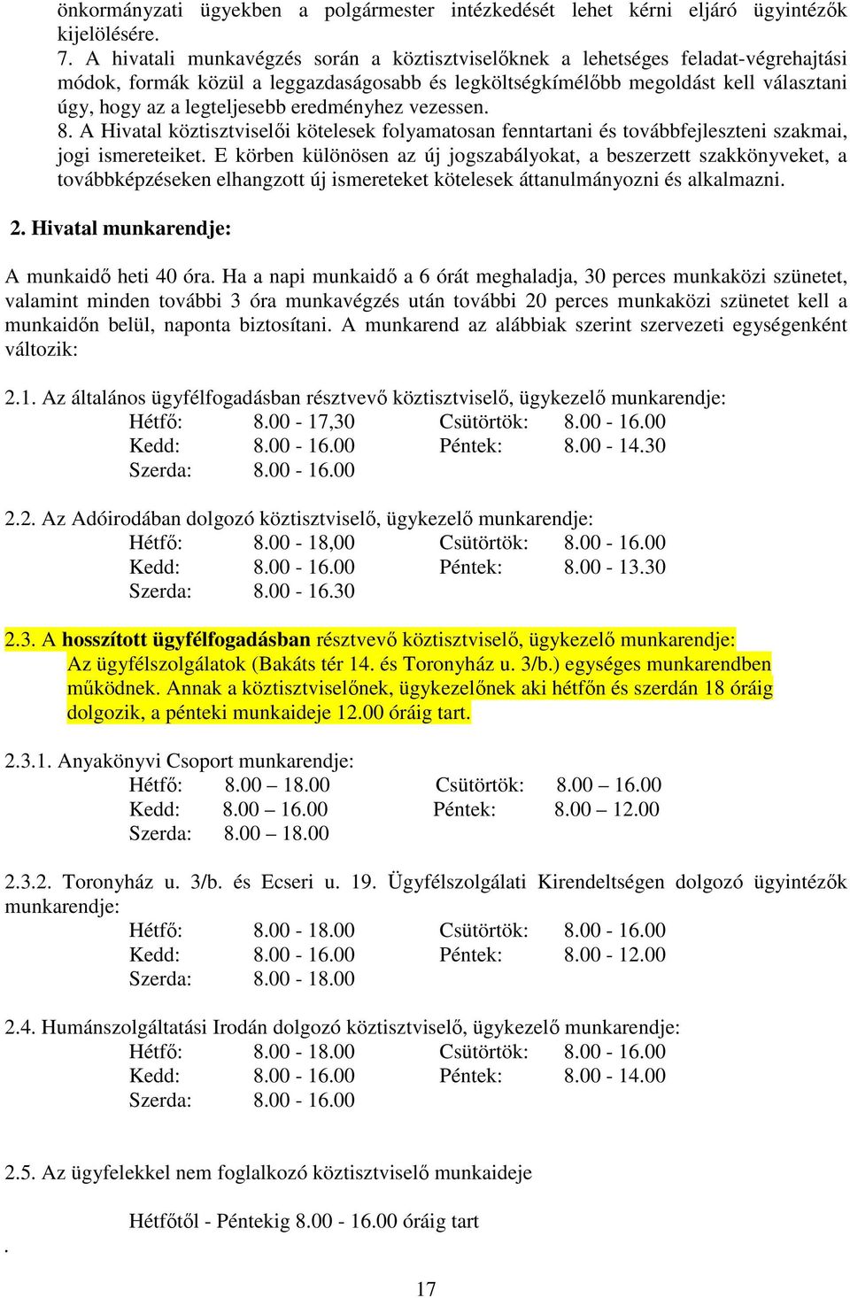 eredményhez vezessen. 8. A Hivatal köztisztviselői kötelesek folyamatosan fenntartani és továbbfejleszteni szakmai, jogi ismereteiket.