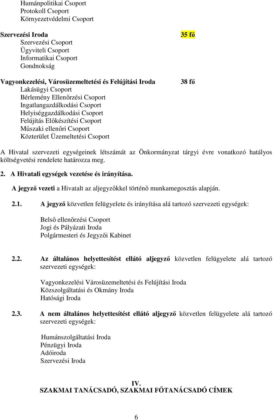 35 fő 38 fő A Hivatal szervezeti egységeinek létszámát az Önkormányzat tárgyi évre vonatkozó hatályos költségvetési rendelete határozza meg. 2. A Hivatali egységek vezetése és irányítása.