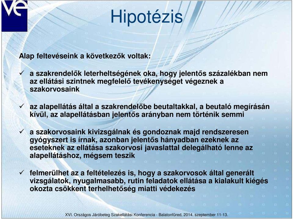 gondoznak majd rendszeresen gyógyszert is írnak, azonban jelentős hányadban ezeknek az eseteknek az ellátása szakorvosi javaslattal delegálható lenne az alapellátáshoz, mégsem