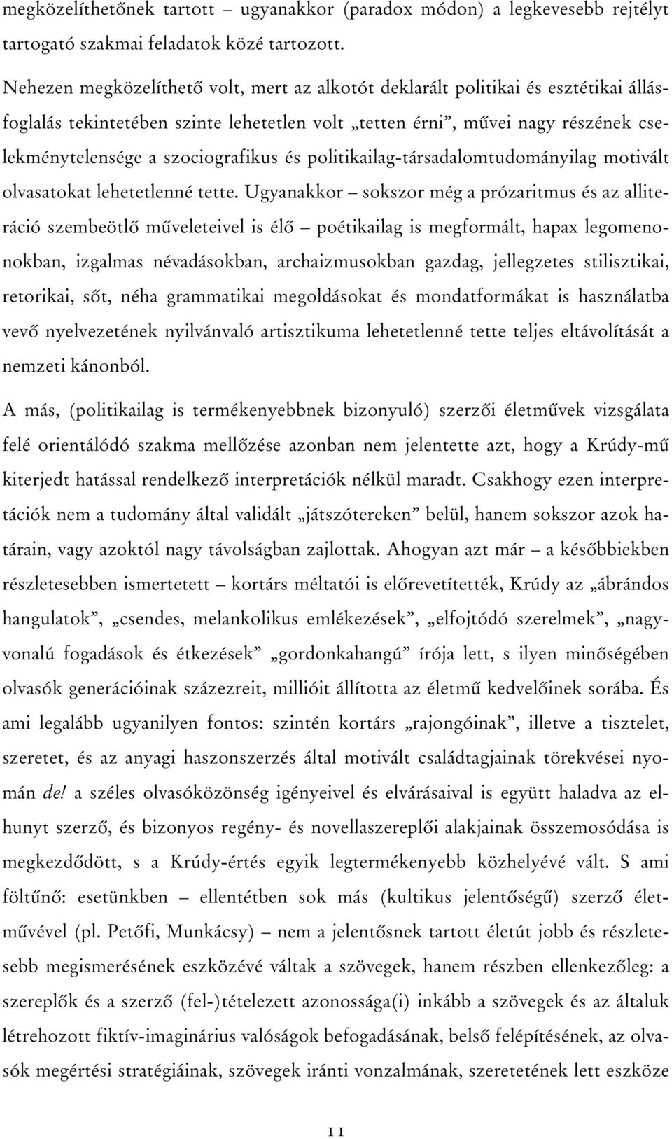 és politikailag-társadalomtudományilag motivált olvasatokat lehetetlenné tette.