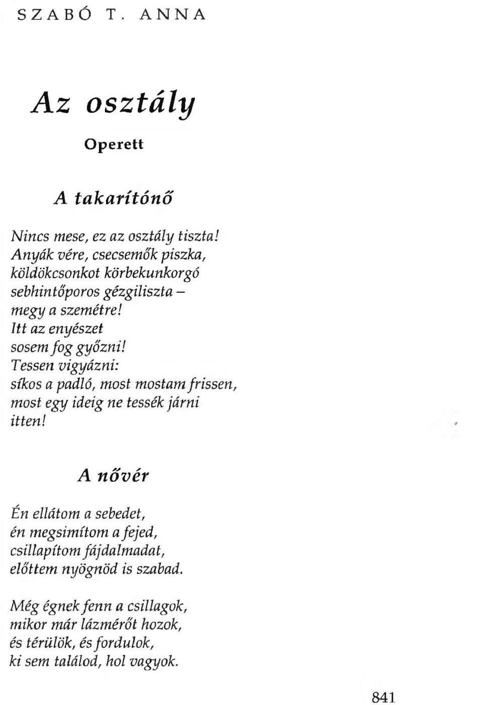 Itt az enyészet sosem fog győzni! Tessen vigyázni: síkos a padló, most mostam frissen, most egy ideig ne tessék járni itten!