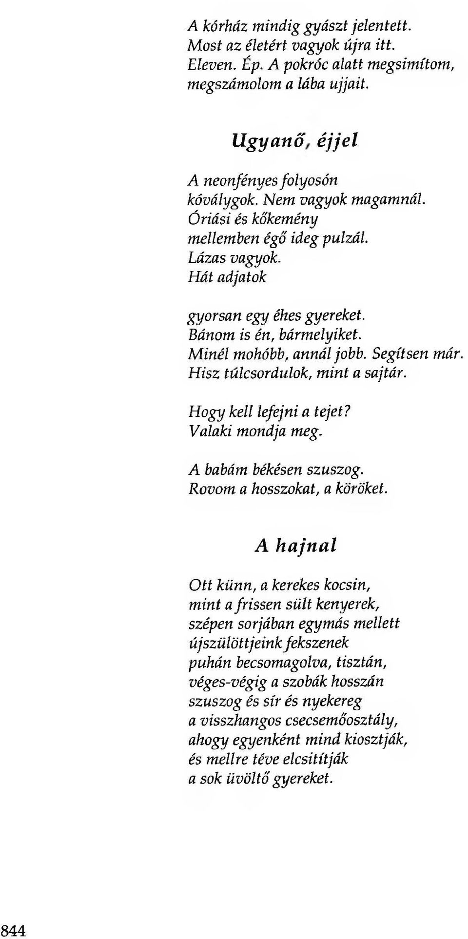 Hisz túlcsordulok, mint a sajtár. Hogy kell lefejni a tejet? Valaki mondja meg. A babám békésen szuszog. Rovom a hosszokat, a köröket.