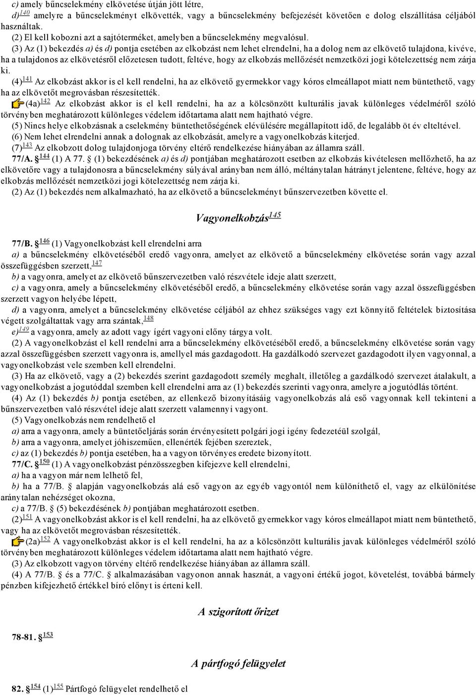 Az (1) bekezdés a) és d) pontja esetében az elkobzást nem lehet elrendelni, ha a dolog nem az elkövető tulajdona, kivéve, ha a tulajdonos az elkövetésről előzetesen tudott, feltéve, hogy az elkobzás