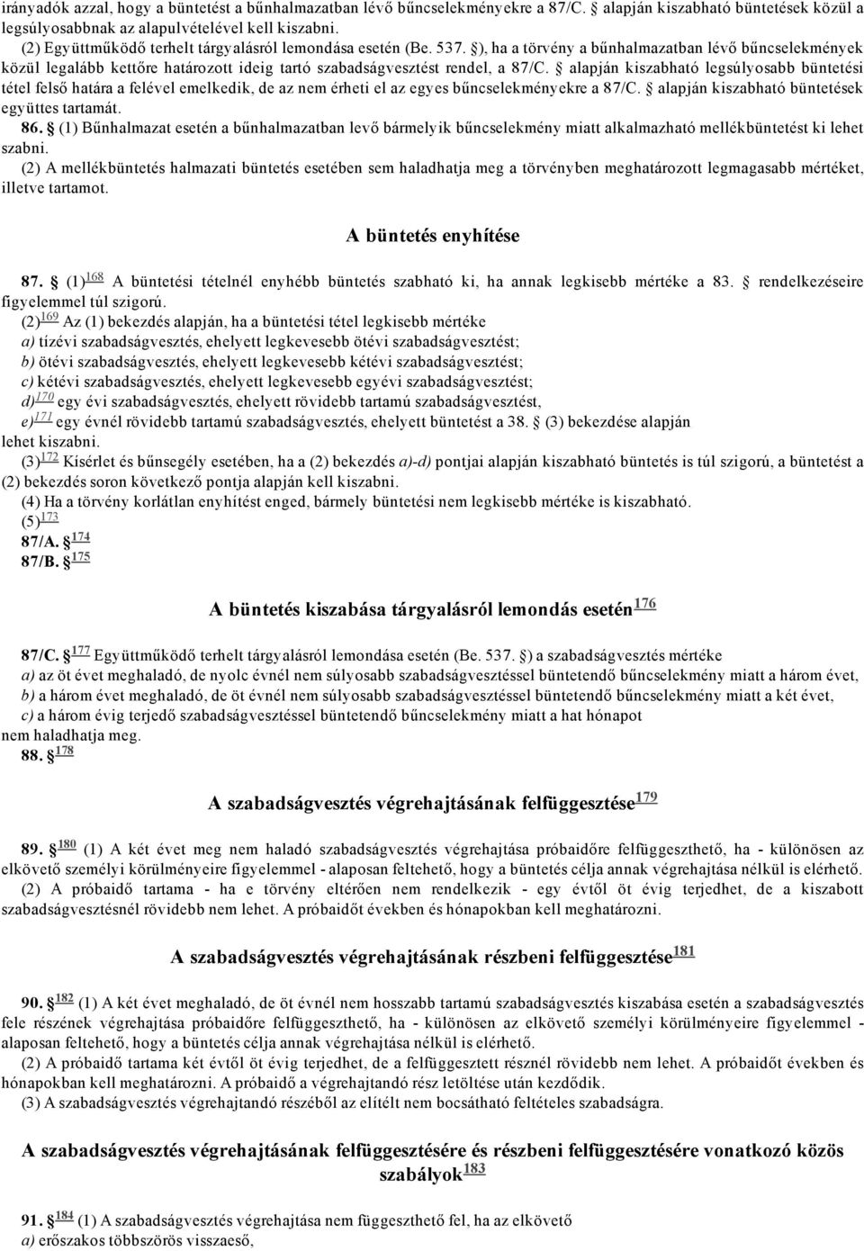 alapján kiszabható legsúlyosabb büntetési tétel felső határa a felével emelkedik, de az nem érheti el az egyes bűncselekményekre a 87/C. alapján kiszabható büntetések együttes tartamát. 86.