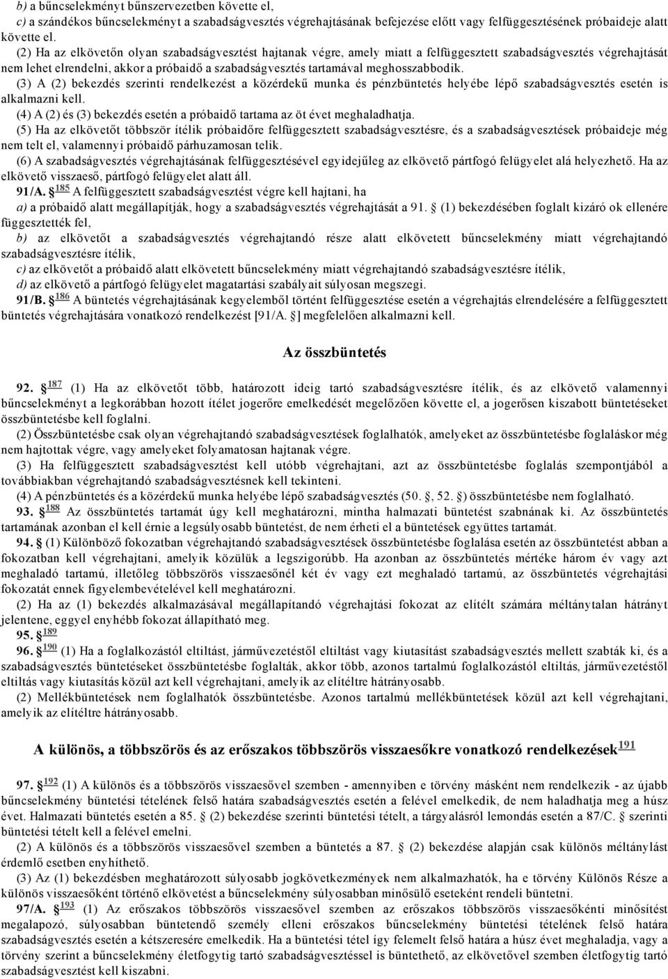 meghosszabbodik. A bekezdés szerinti rendelkezést a közérdekű munka és pénzbüntetés helyébe lépő szabadságvesztés esetén is alkalmazni kell.