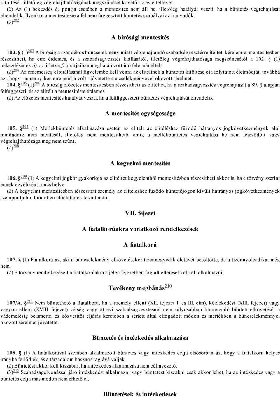 Ilyenkor a mentesítésre a fel nem függesztett büntetés szabályai az irányadók. 202 A bírósági mentesítés 103.
