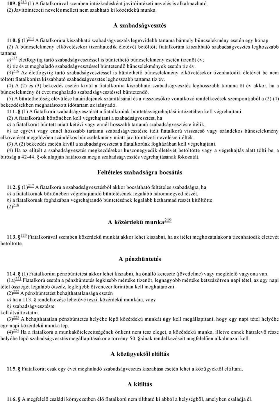 A bűncselekmény elkövetésekor tizenhatodik életévét betöltött fiatalkorúra kiszabható szabadságvesztés leghosszabb tartama a) 215 életfogytig tartó szabadságvesztéssel is büntethető bűncselekmény