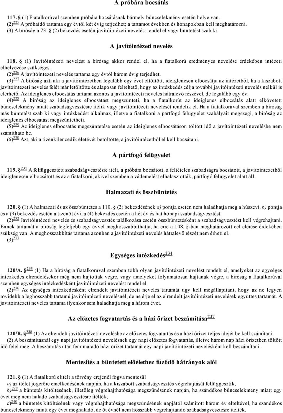 A javítóintézeti nevelés 118. (1) Javítóintézeti nevelést a bíróság akkor rendel el, ha a fiatalkorú eredményes nevelése érdekében intézeti elhelyezése szükséges.