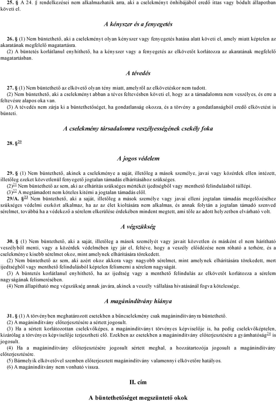 A büntetés korlátlanul enyhíthető, ha a kényszer vagy a fenyegetés az elkövetőt korlátozza az akaratának megfelelő magatartásban. A tévedés 27.