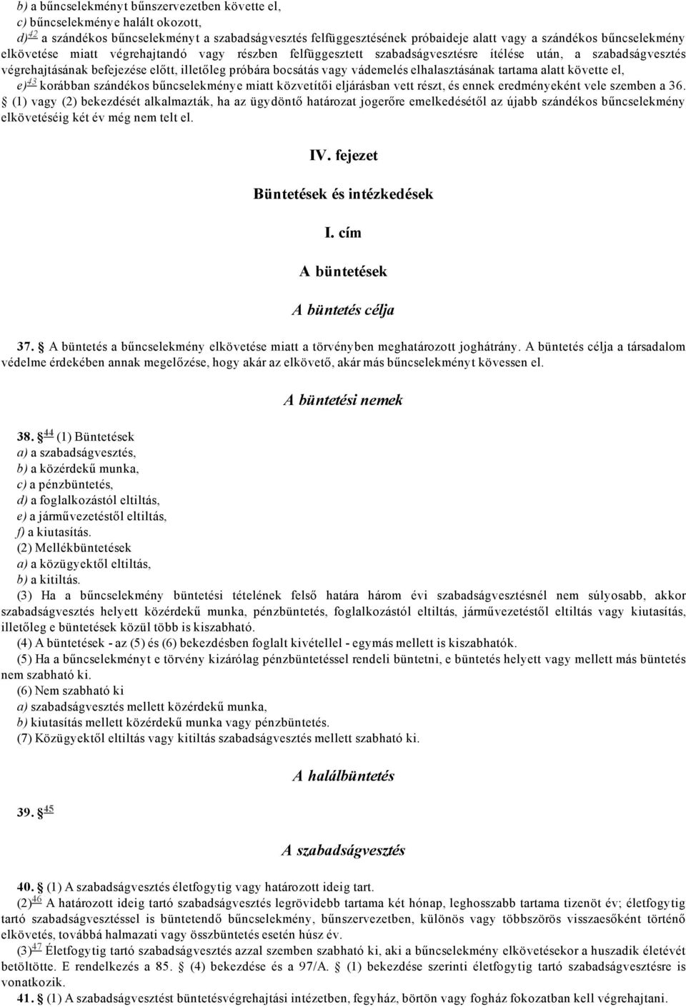 elhalasztásának tartama alatt követte el, e) 43 korábban szándékos bűncselekménye miatt közvetítői eljárásban vett részt, és ennek eredményeként vele szemben a 36.