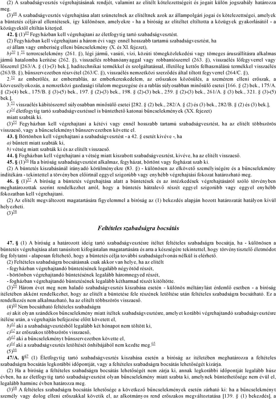 elítéltet eltiltotta a közügyek gyakorlásától a közügyektől eltiltás kiterjed. 42. (1) 49 Fegyházban kell végrehajtani az életfogytig tartó szabadságvesztést.