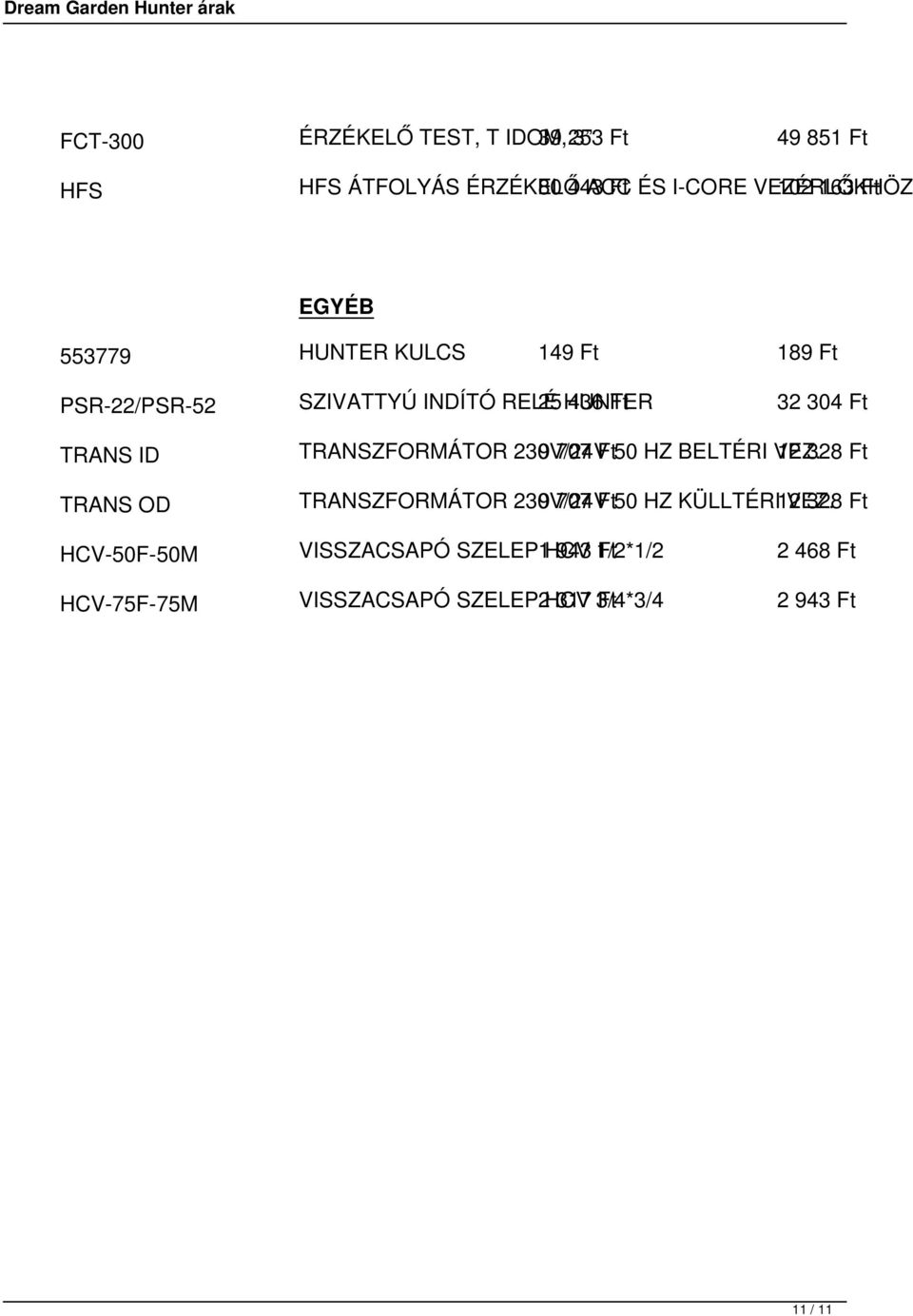 TRANSZFORMÁTOR 230V/24V 9 707 Ft 50 HZ BELTÉRI VEZ. 12 328 Ft TRANS OD TRANSZFORMÁTOR 230V/24V 9 707 Ft 50 HZ KÜLLTÉRI 12 VEZ.