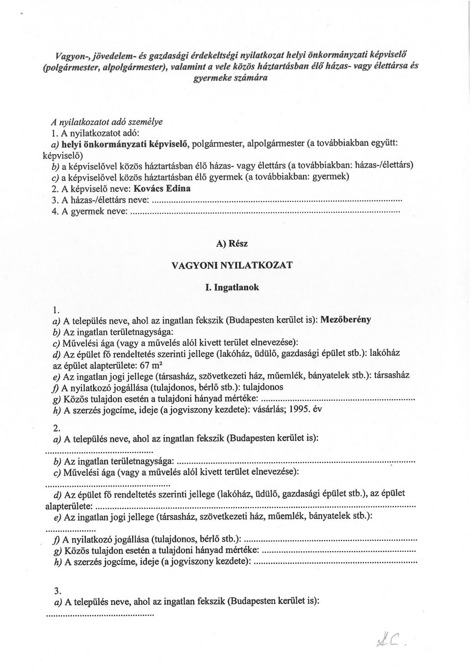 vele közös háztartásban élő házas- vagy élettársa és j9 A nyilatkozó jogállása (tulajdonos, bérlő stb.