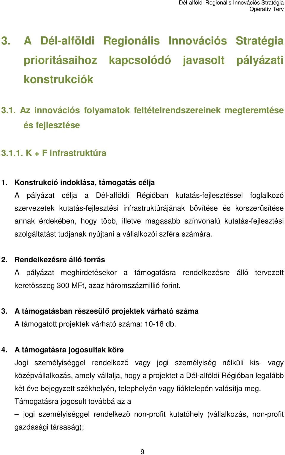 érdekében, hogy több, illetve magasabb színvonalú kutatás-fejlesztési szolgáltatást tudjanak nyújtani a vállalkozói szféra számára. 2.