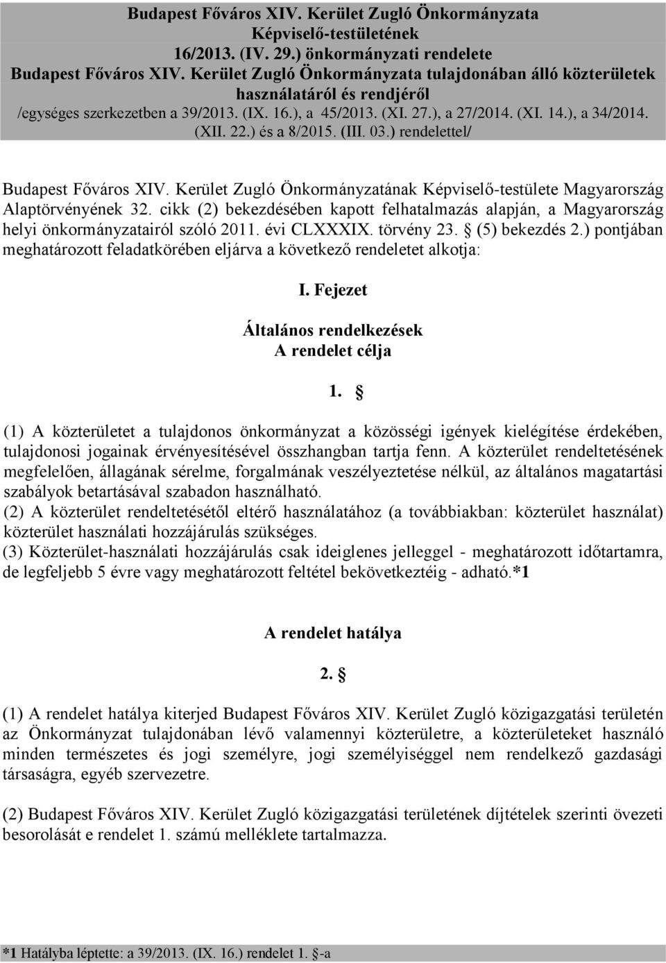 ) és a 8/2015. (III. 03.) rendelettel/ Budapest Főváros XIV. Kerület Zugló Önkormányzatának Képviselő-testülete Magyarország Alaptörvényének 32.