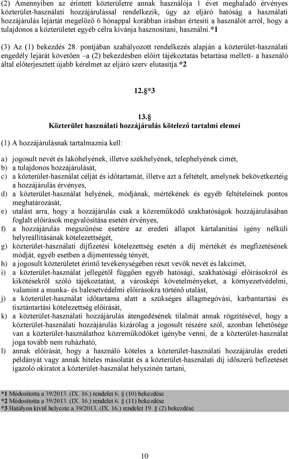 pontjában szabályozott rendelkezés alapján a közterület-használati engedély lejárát követően a (2) bekezdésben előírt tájékoztatás betartása mellett- a használó által előterjesztett újabb kérelmet az