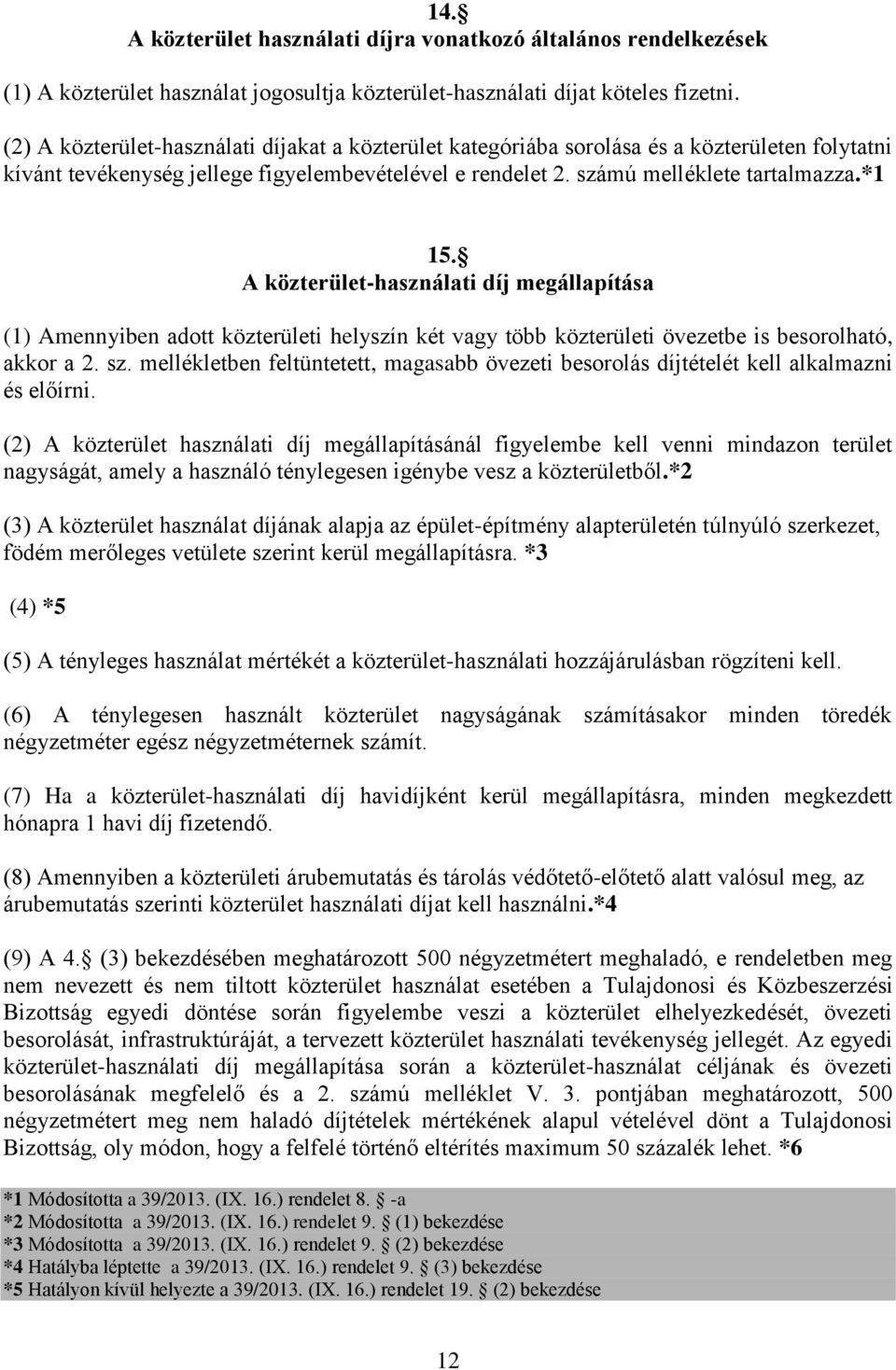 A közterület-használati díj megállapítása (1) Amennyiben adott közterületi helyszín két vagy több közterületi övezetbe is besorolható, akkor a 2. sz.