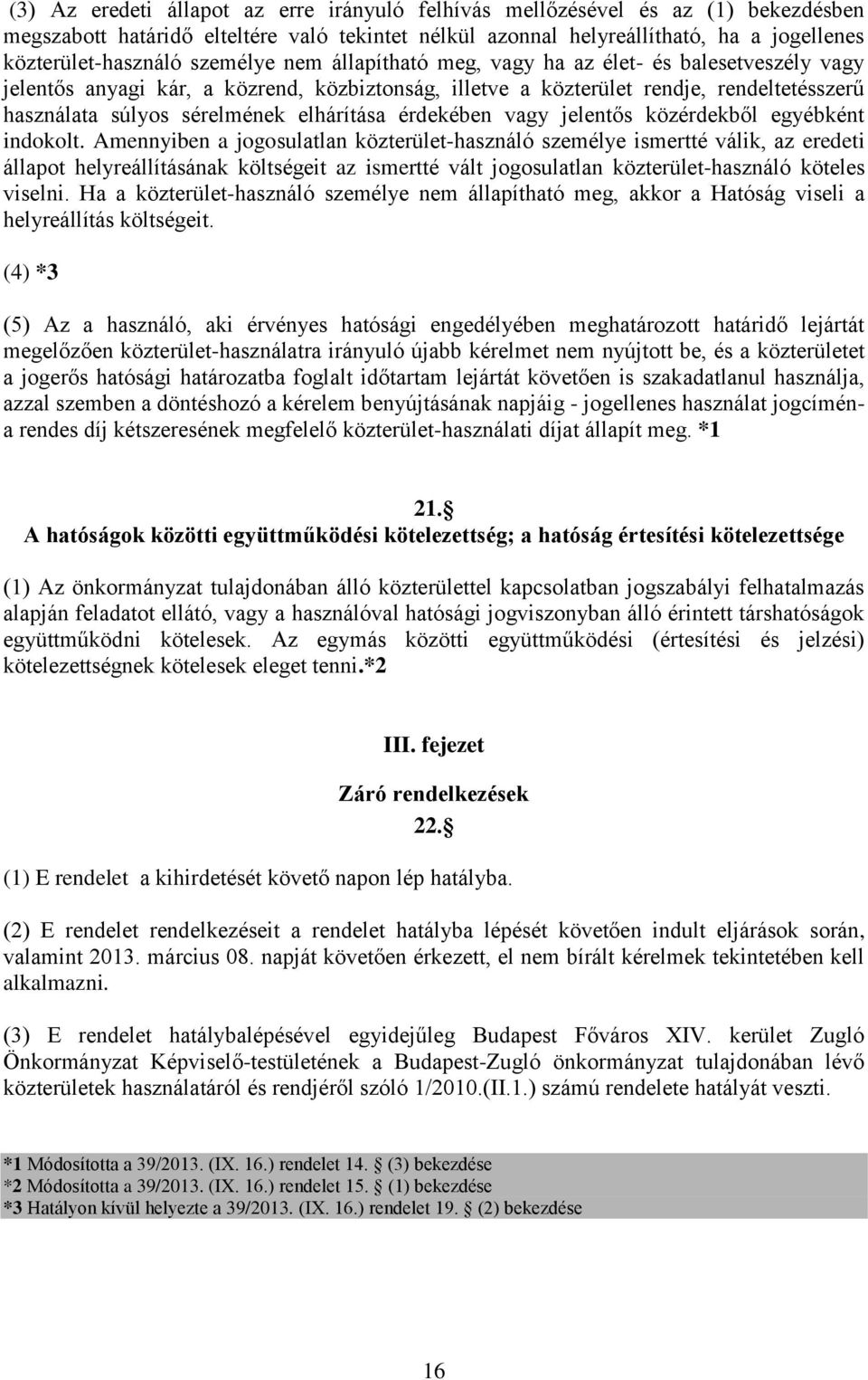 elhárítása érdekében vagy jelentős közérdekből egyébként indokolt.