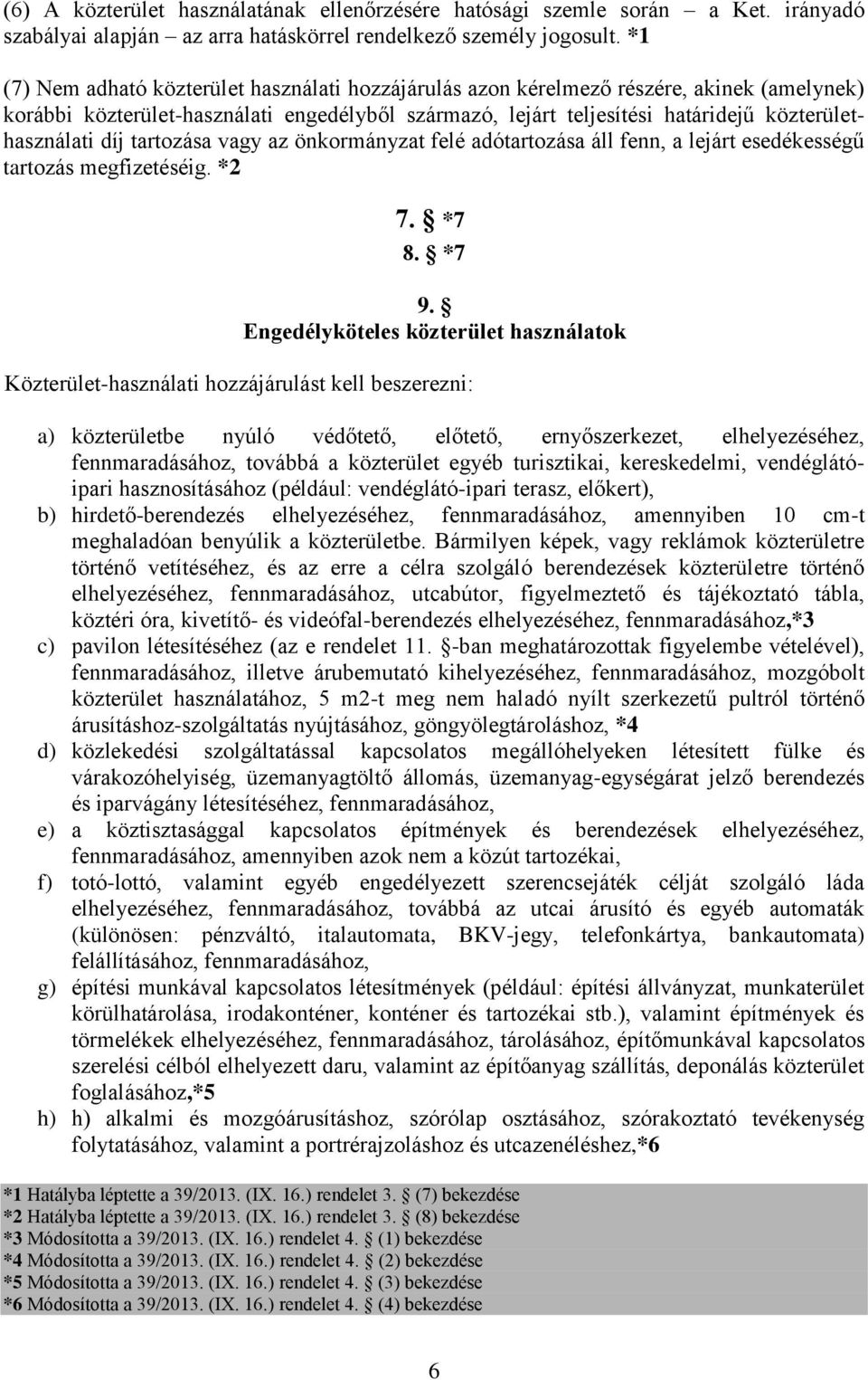 díj tartozása vagy az önkormányzat felé adótartozása áll fenn, a lejárt esedékességű tartozás megfizetéséig. *2 7. *7 8. *7 9.