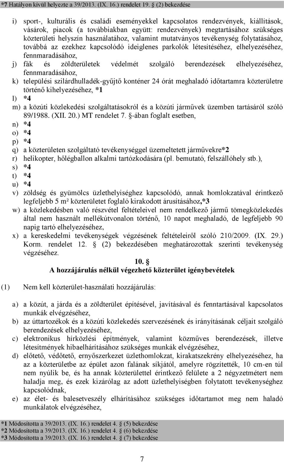 használatához, valamint mutatványos tevékenység folytatásához, továbbá az ezekhez kapcsolódó ideiglenes parkolók létesítéséhez, elhelyezéséhez, fennmaradásához, j) fák és zöldterületek védelmét