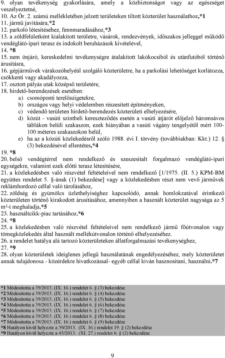 a zöldfelületként kialakított területre, vásárok, rendezvények, időszakos jelleggel működő vendéglátó-ipari terasz és indokolt beruházások kivételével, 14. *8 15.