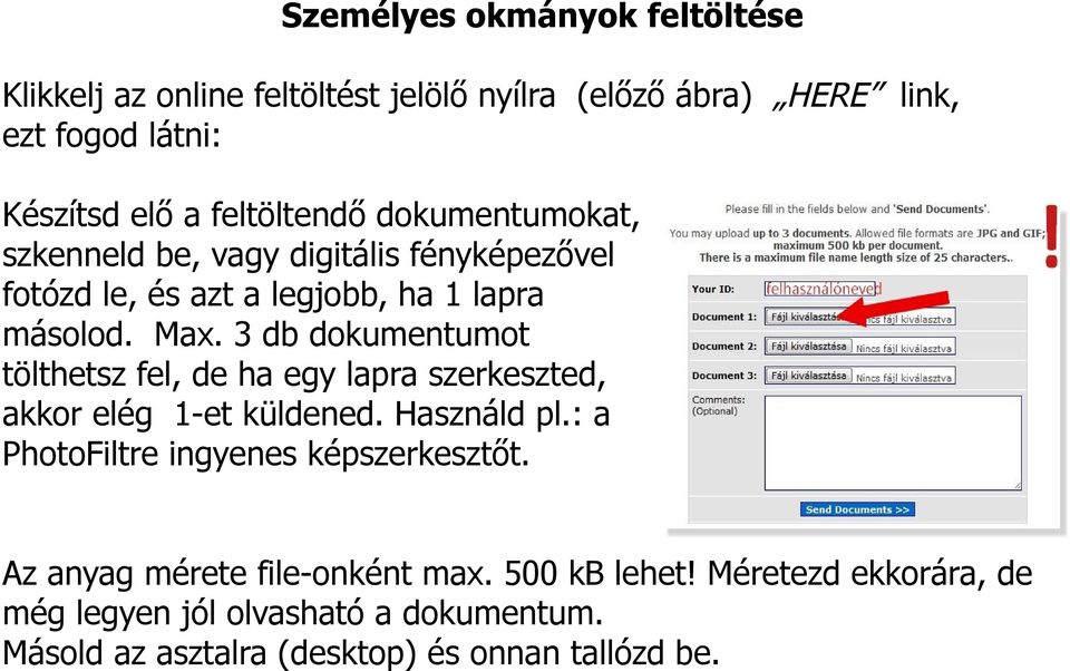 3 db dokumentumot tölthetsz fel, de ha egy lapra szerkeszted, akkor elég 1-et küldened. Használd pl.