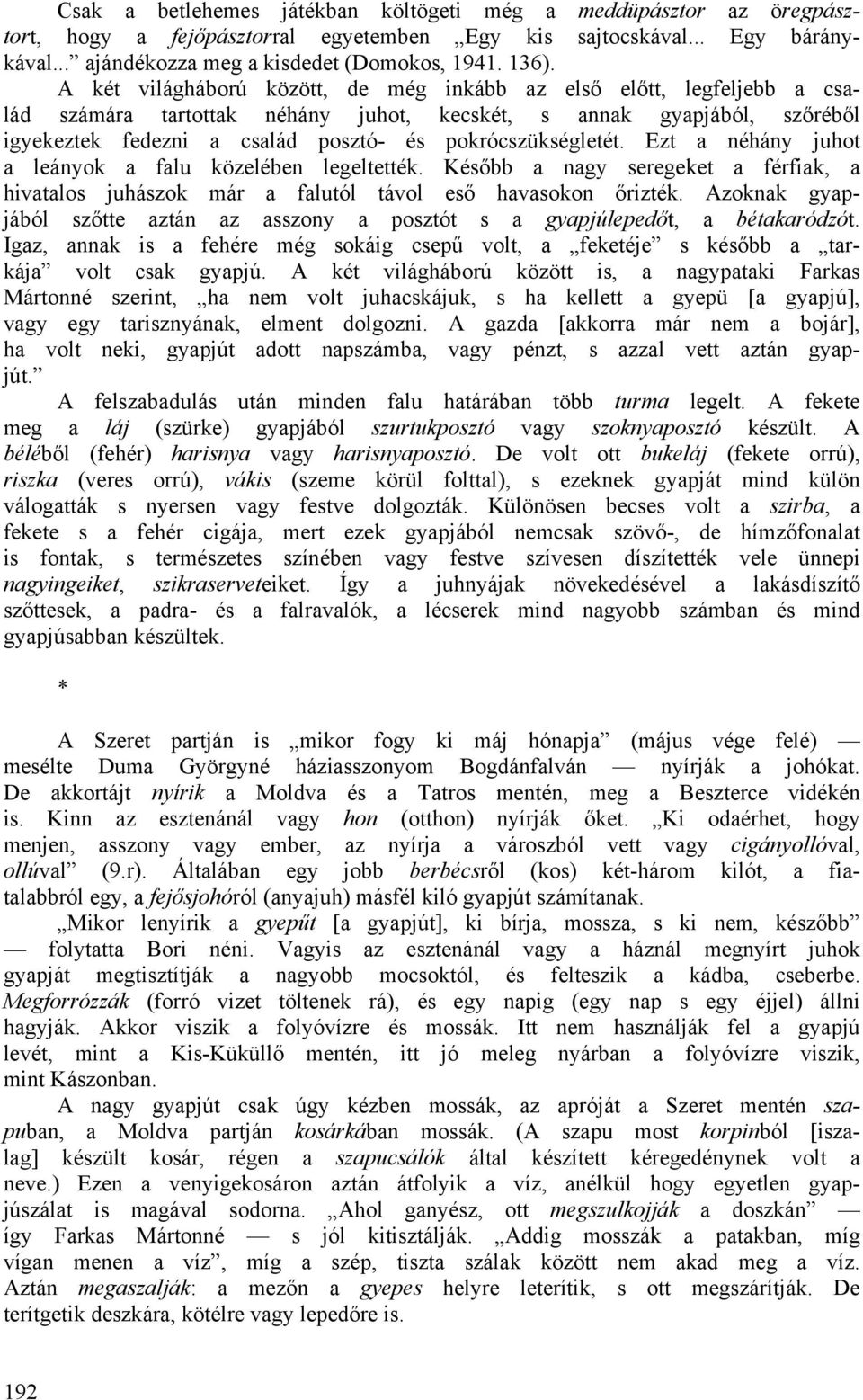 pokrócszükségletét. Ezt a néhány juhot a leányok a falu közelében legeltették. Később a nagy seregeket a férfiak, a hivatalos juhászok már a falutól távol eső havasokon őrizték.