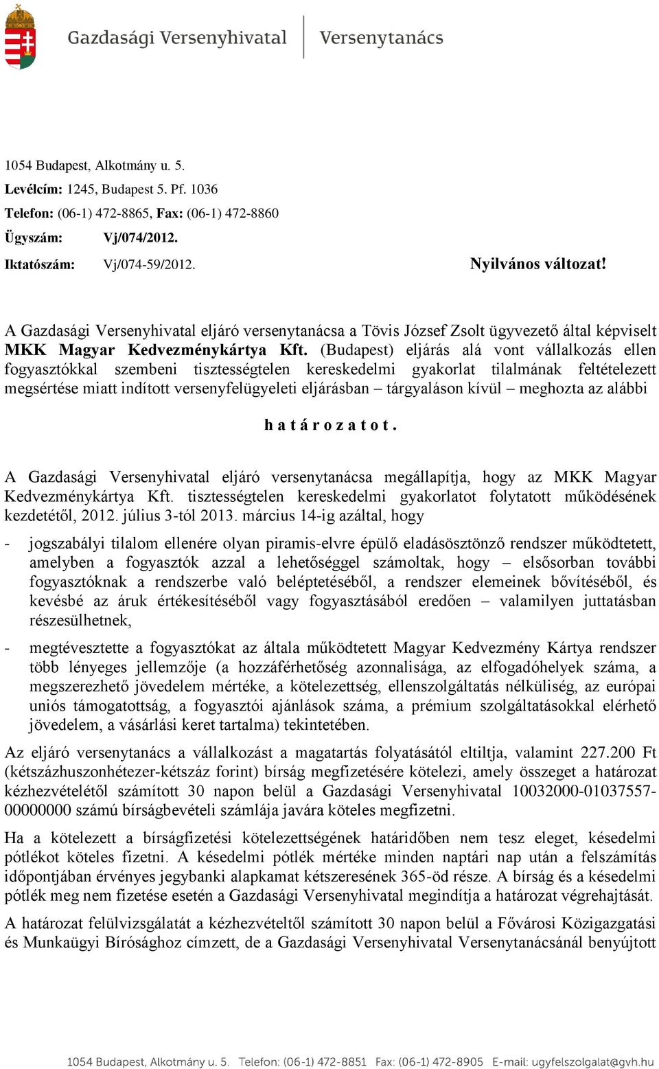 (Budapest) eljárás alá vont vállalkozás ellen fogyasztókkal szembeni tisztességtelen kereskedelmi gyakorlat tilalmának feltételezett megsértése miatt indított versenyfelügyeleti eljárásban