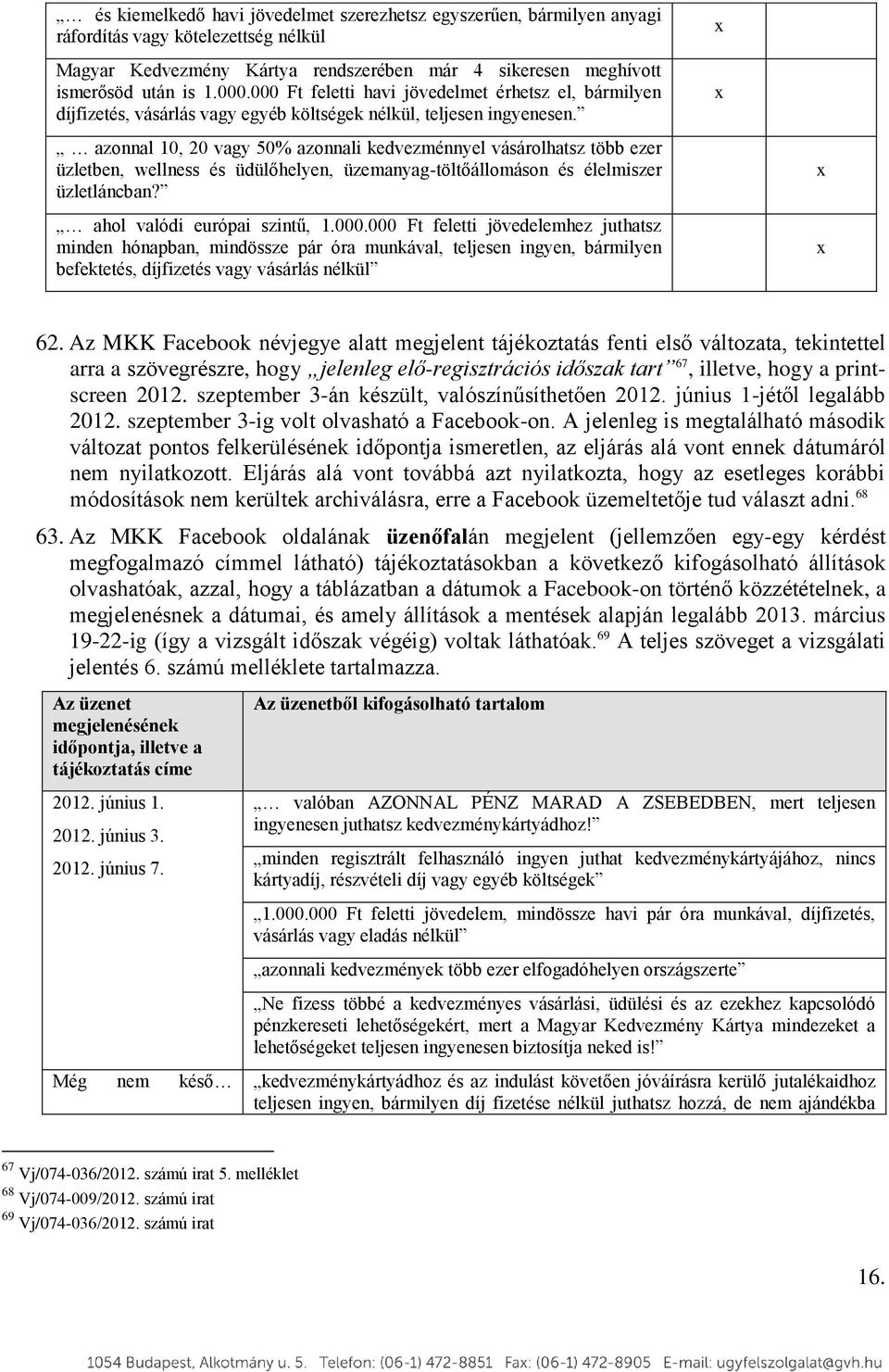 azonnal 10, 20 vagy 50% azonnali kedvezménnyel vásárolhatsz több ezer üzletben, wellness és üdülőhelyen, üzemanyag-töltőállomáson és élelmiszer üzletláncban? ahol valódi európai szintű, 1.000.