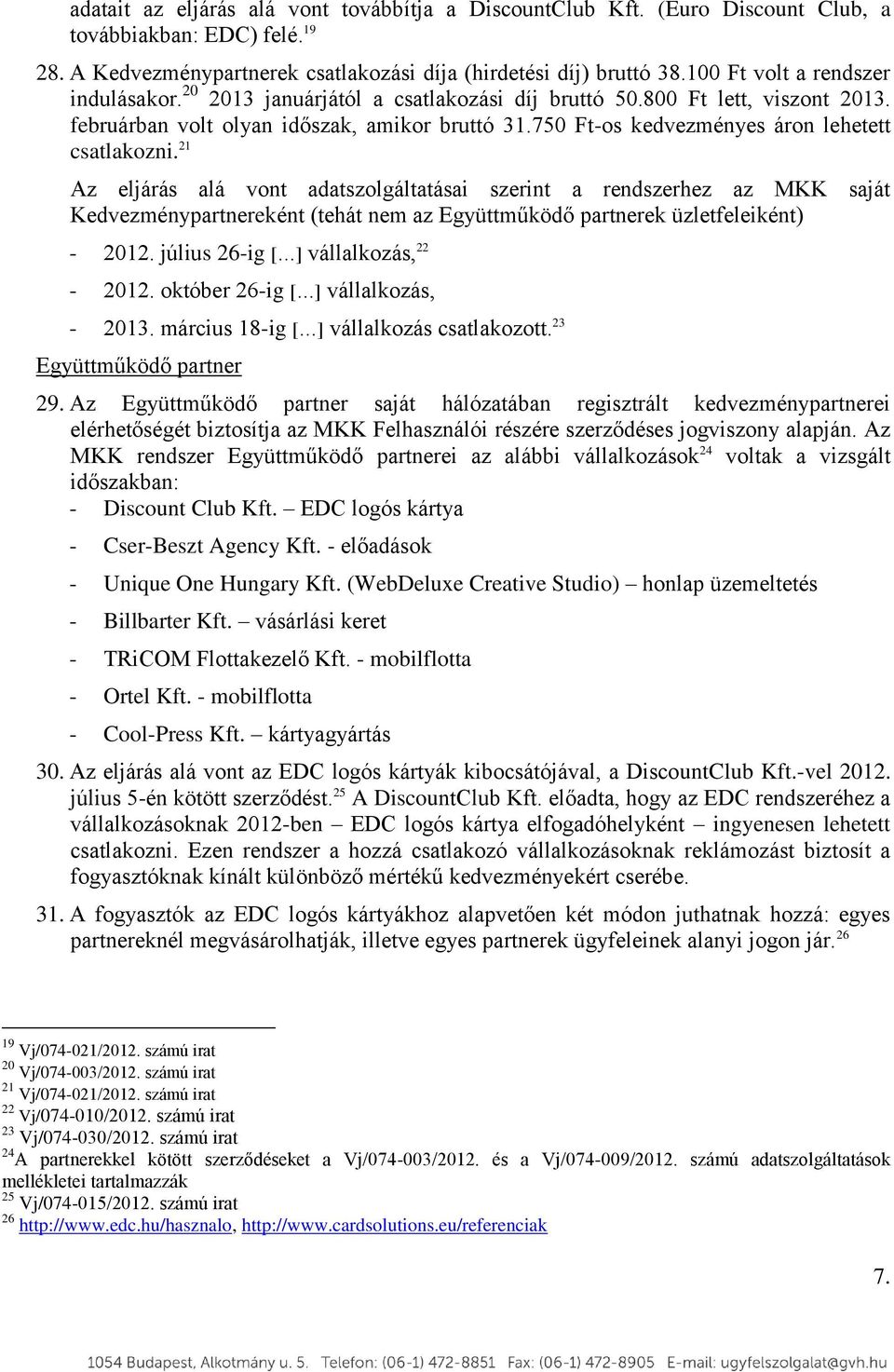 750 Ft-os kedvezményes áron lehetett csatlakozni.