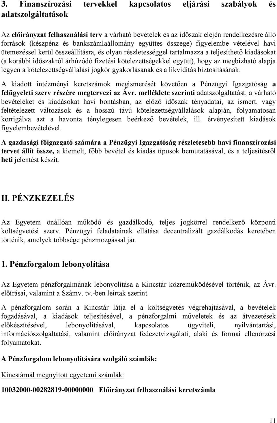 kötelezettségekkel együtt), hogy az megbízható alapja legyen a kötelezettségvállalási jogkör gyakorlásának és a likviditás biztosításának.