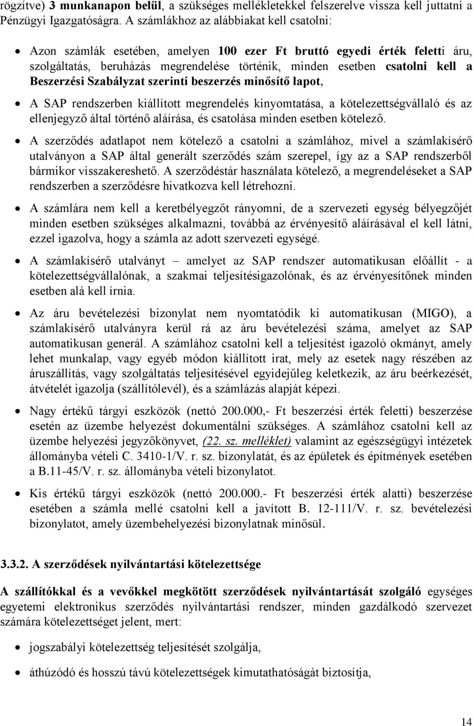 Beszerzési Szabályzat szerinti beszerzés minősítő lapot, A SAP rendszerben kiállított megrendelés kinyomtatása, a kötelezettségvállaló és az ellenjegyző által történő aláírása, és csatolása minden