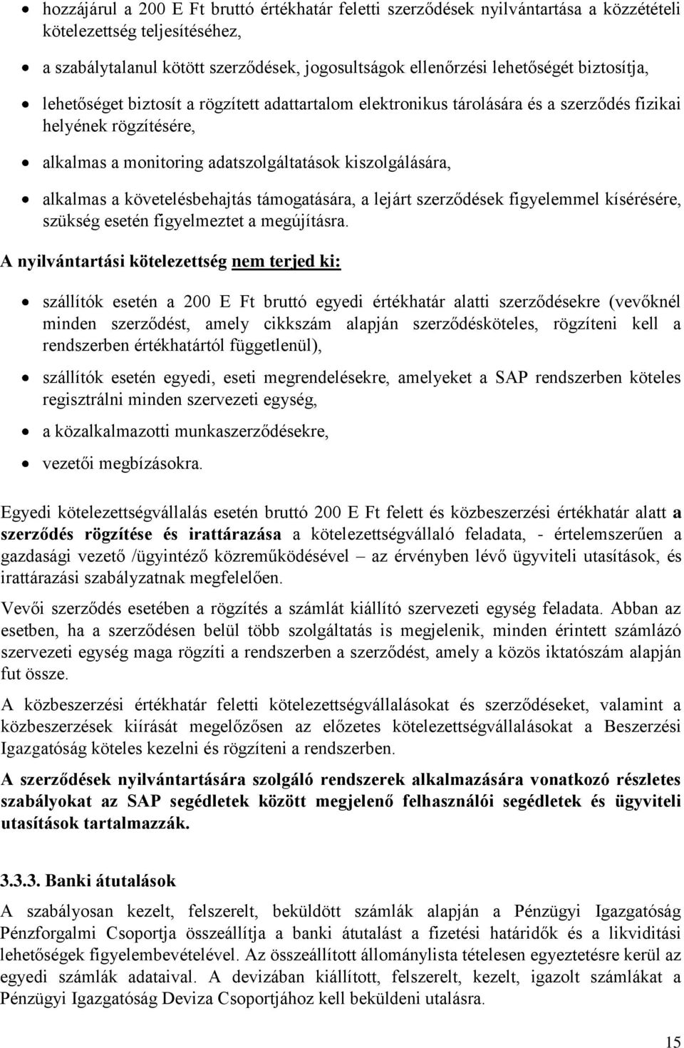 követelésbehajtás támogatására, a lejárt szerződések figyelemmel kísérésére, szükség esetén figyelmeztet a megújításra.