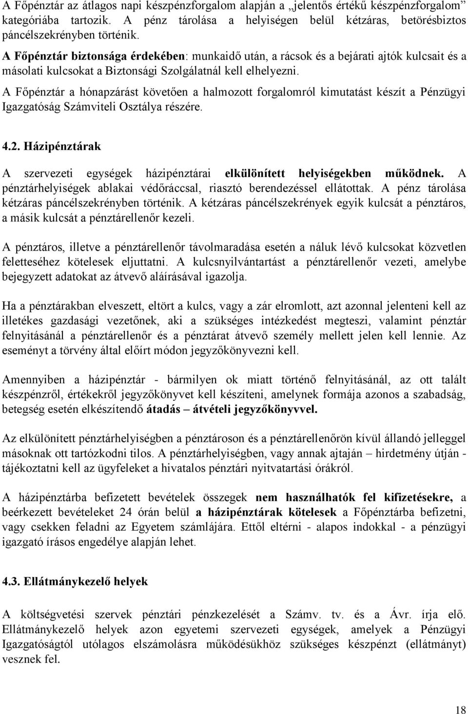 A Főpénztár a hónapzárást követően a halmozott forgalomról kimutatást készít a Pénzügyi Igazgatóság Számviteli Osztálya részére. 4.2.