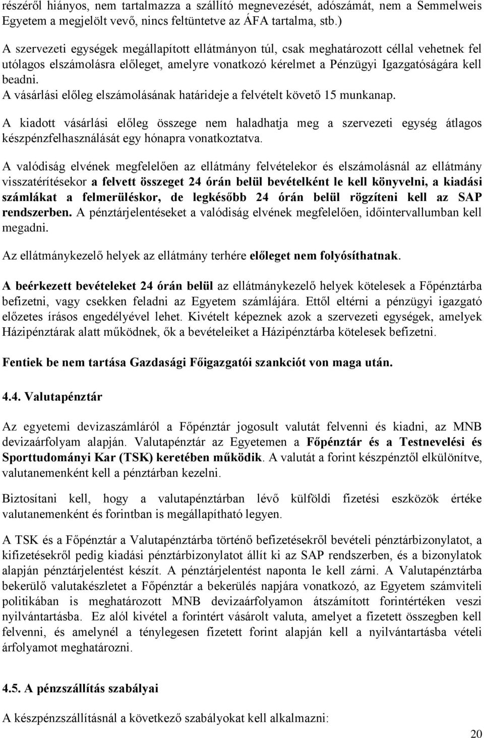 A vásárlási előleg elszámolásának határideje a felvételt követő 15 munkanap.